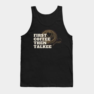 First Coffee Then Talkee! Tank Top